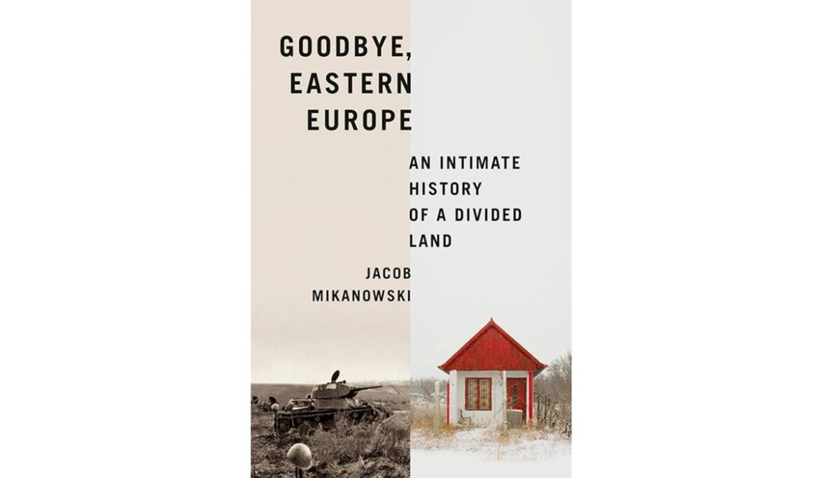 BOOK REVIEW: 'Goodbye, Eastern Europe: An Intimate History of a Divided Land'